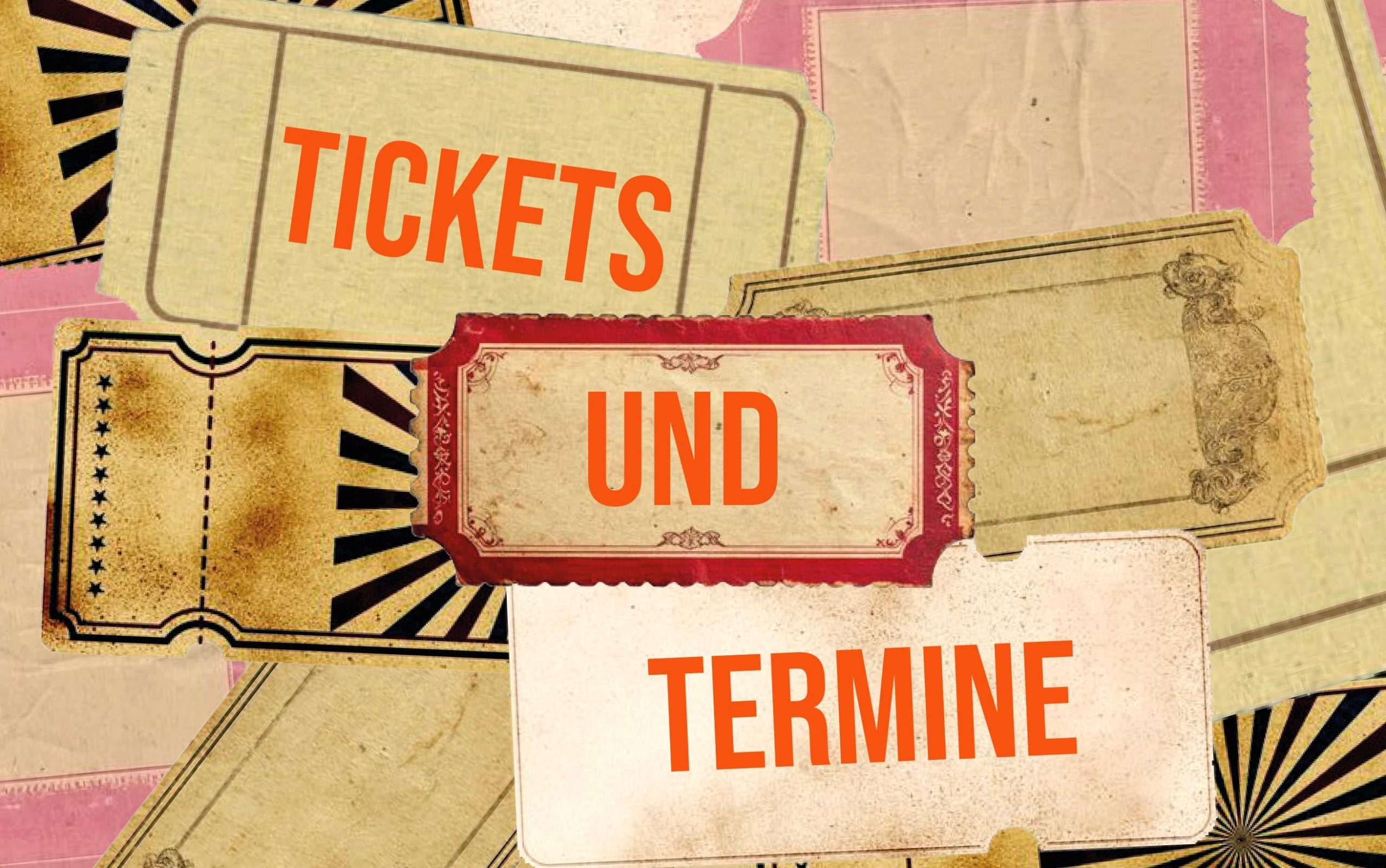 Tickets und Termine